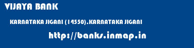 VIJAYA BANK  KARNATAKA JIGANI (14550),KARNATAKA JIGANI   banks information 